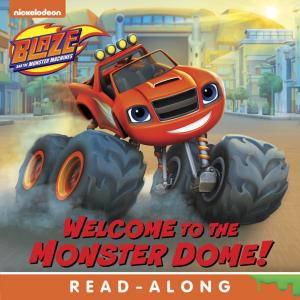 Book cover of Welcome to the Monster Dome (Blaze and the Monster Machines)