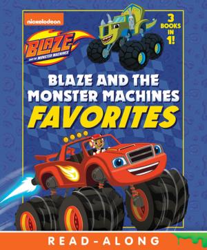 Cover of the book Blaze and the Monster Machines Favorites (Blaze and the Monster Machines) by Nickelodeon Publishing