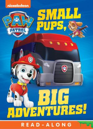 Cover of the book Small Pups, Big Adventures (PAW Patrol) by Nickeoldeon
