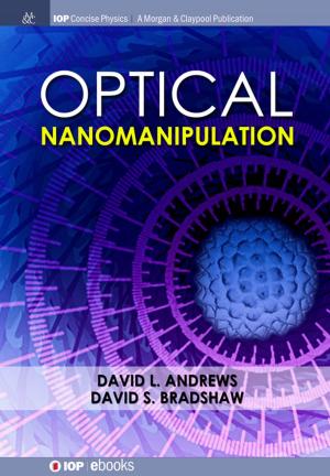 Cover of the book Optical Nanomanipulation by Katerina Raleva, Abdul Rawoof Sheik, Dragica Vasileska, Stephen M. Goodnick