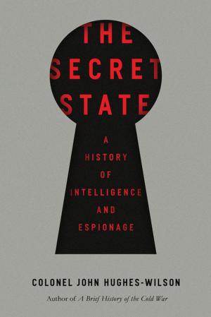 Cover of the book The Secret State: A History of Intelligence and Espionage by Carin Bondar, Ph. D.