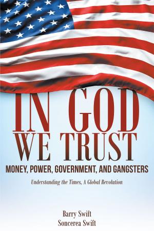 Cover of the book In God We Trust - Money, Power, Government, and Gangsters by Martha Robinson Moore