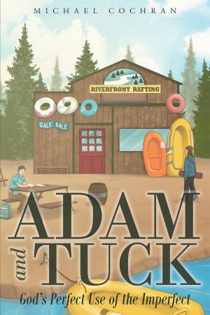 Cover of the book Adam and Tuck: God's Perfect Use of the Imperfect by Camellus O. Ezeugwu, MS, MD, PhD, FACC, FACP, FSCAI