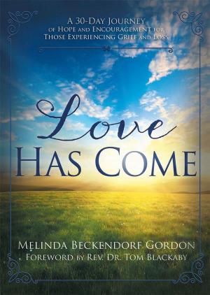 Cover of the book Love Has Come: A 30-Day Journey of Hope and Encouragement for Those Experiencing Grief and Loss by Brian Wangler