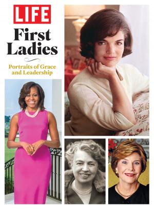 Cover of the book LIFE First Ladies by Kelly Knauer, Editors of Time Magazine