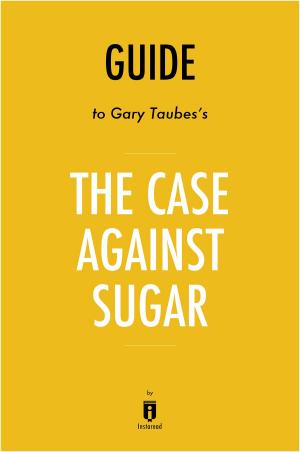 Cover of the book Guide to Gary Taubes's The Case Against Sugar by Instaread by Instaread