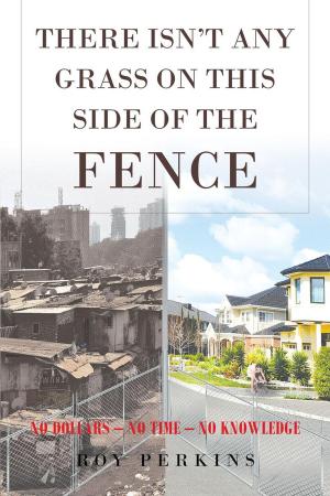 Cover of the book There Isn't Any Grass on This Side of the Fence by Joy Robertson