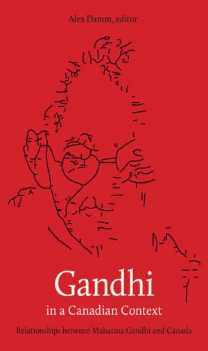 Cover of the book Gandhi in a Canadian Context by Bruce W. Ferguson, Peggy Gale, Jeffrey Spalding, David Urban
