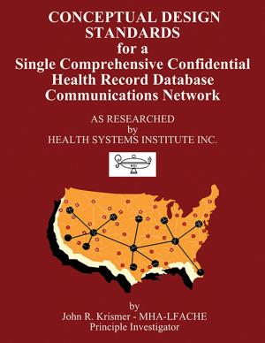 Cover of the book Conceptual Design Standards for a Single Comprehensive Confidential Health Record Database Communications Network by W. E. Gutman