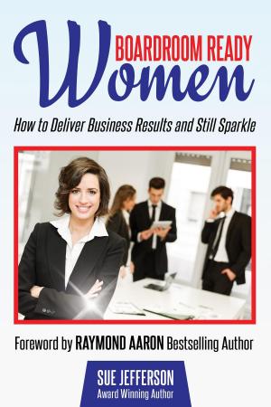 Cover of the book Boardroom Ready Women by Sabra Brock, Ph.D, Joseph Dooley, Ph.D