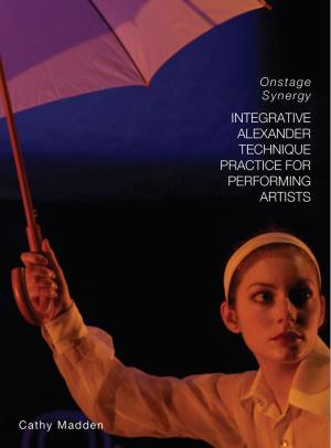 Cover of the book Integrative Alexander Technique Practice for Performing Artists by David Morrison, Matthew Kieran, Michael Svennevig