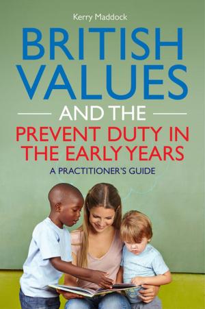Cover of the book British Values and the Prevent Duty in the Early Years by Alec Spencer