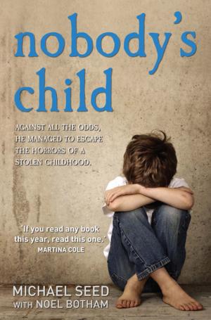 Cover of the book Nobody's Child - Against All the Odds, He Managed to Escape the Horrors of a Stolen Childhood by Ian Macleay