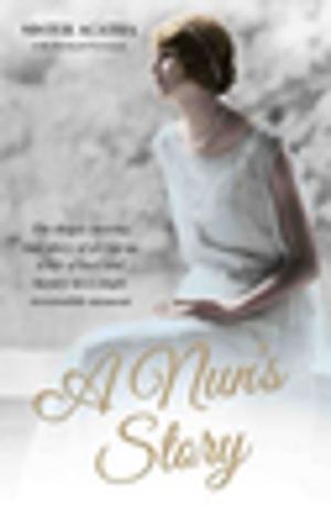 Cover of A Nun's Story - The Deeply Moving True Story of Giving Up a Life of Love and Luxury in a Single Irresistible Moment