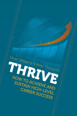 Cover of the book THRIVE: How To Achieve and Sustain High-level Career Success by Navdeep Rehill