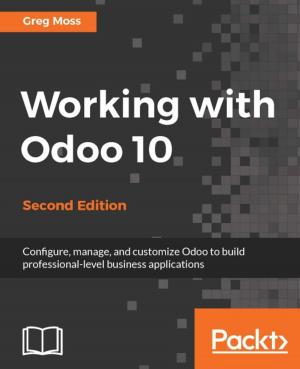 Cover of the book Working with Odoo 10 - Second Edition by Anand Deshpande, Manish Kumar