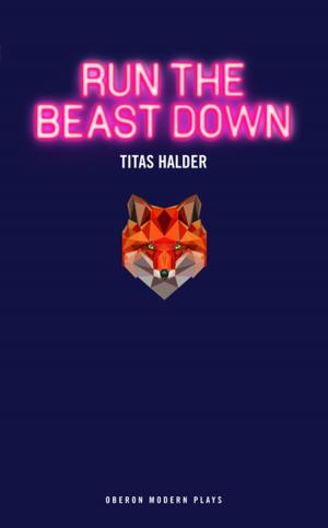 Cover of the book Run the Beast Down by Adam Rapp, Suzan-Lori Parks, Ann Marie Healy, Nick Jones