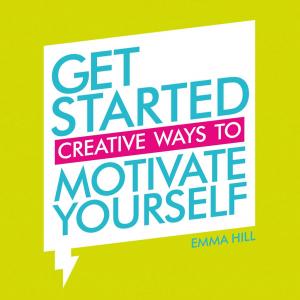 Cover of the book Get Started: Creative Ways to Motivate Yourself by Pauline Rowson