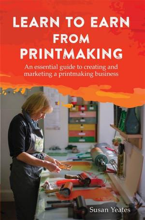 Cover of the book Learn to Earn from Printmaking by Claire Buss