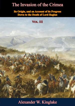 bigCover of the book The Invasion of the Crimea: Vol. III [Sixth Edition] by 