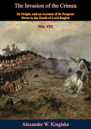 Cover of the book The Invasion of the Crimea: Vol. VIII [Sixth Edition] by Major Lynn A. Stover