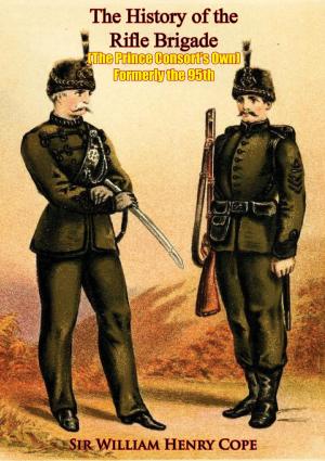 Cover of the book The History of the Rifle Brigade (The Prince Consort’s Own) Formerly the 95th by Major-General Karl von Stutterheim