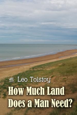 Cover of the book How Much Land Does a Man Need? by ALEX BRECK