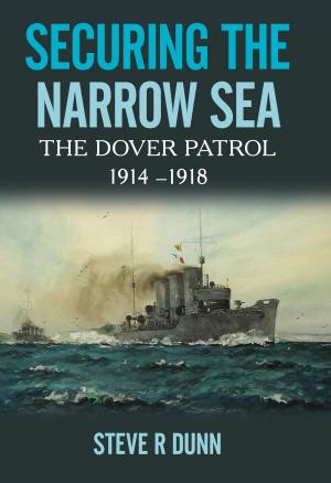 Cover of the book Securing the Narrow Sea by Major Holt