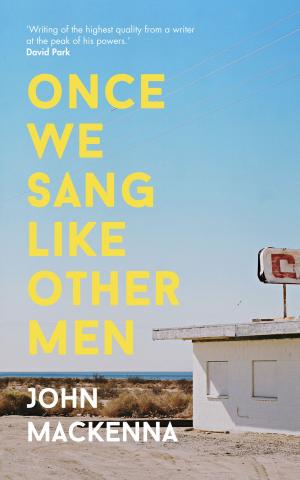 Cover of the book Once We Sang Like Other Men by Dermot Bolger