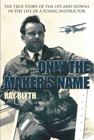 Cover of the book Only the Maker's Name by J.S Raynor