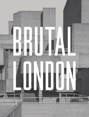 Cover of the book Brutal London by Vicki Pipe, Geoff Marshall