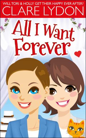 Cover of the book All I Want Forever by Clare Lydon