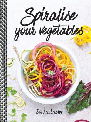 Cover of the book Spiralise Your Vegetables by Chris McKimmie