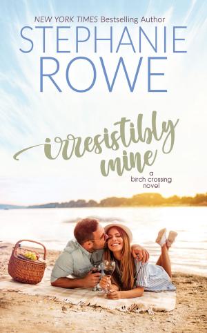 Cover of the book Irresistibly Mine (A Birch Crossing Novel) by Holly S. Roberts