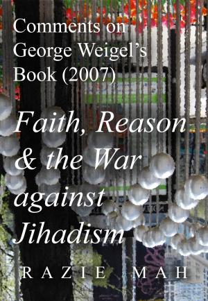 Cover of the book Comments on George Weigel’s Book (2007) Faith, Reason and the War against Jihadism by Razie Mah