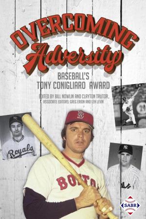 Cover of the book Overcoming Adversity: Baseball's Tony Conigliaro Award by Society for American Baseball Research, Joseph Wancho, Rory Costello, Gregory H. Wolf, Chip Greene