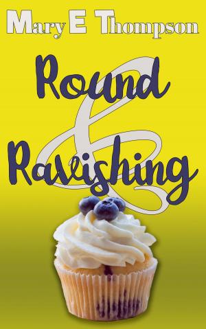 Cover of the book Round & Ravishing by Mary E Thompson