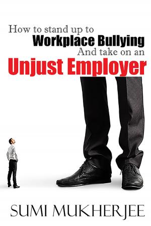 bigCover of the book How To Stand Up To Workplace Bullying and Take On An Unjust Employer by 