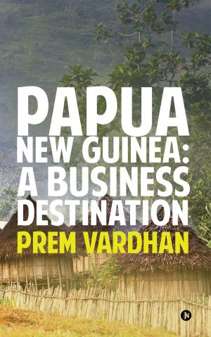 Cover of the book Papua New Guinea: A Business Destination by Blue Orb