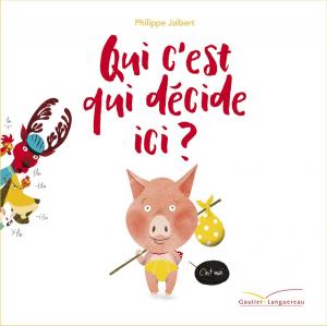 Cover of the book Qui c'est qui décide ici ? by Antoine Guilloppé