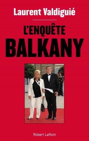 Cover of the book L'Enquête Balkany by Nikos ALIAGAS, Jean-Christophe RUFIN