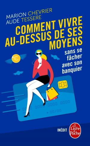 Cover of the book Comment vivre au dessus de ses moyens sans se fâcher avec son banquier by Marcel Conche, Lucile Laveggi