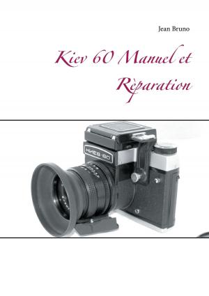 Cover of the book Kiev 60 Manuel et Rèparation by Borghild Delvendahl