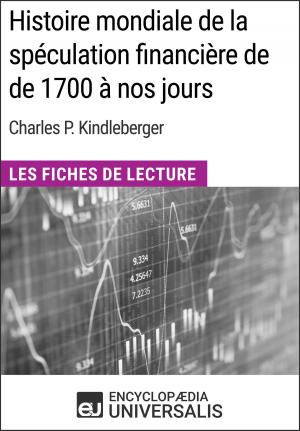 Cover of the book Histoire mondiale de la spéculation financière de de 1700 à nos jours de Charles P. Kindleberger by Encyclopaedia Universalis