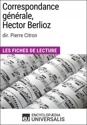 Cover of the book Correspondance générale d'Hector Berlioz (dir. Pierre Citron) by Encyclopaedia Universalis