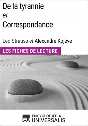 Cover of the book De la tyrannie et Correspondance, Leo Strauss et Alexandre Kojève by Encyclopaedia Universalis, Les Grands Articles