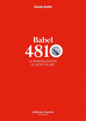 Book cover of Babel 4810 - La mondialisation du Mont-Blanc
