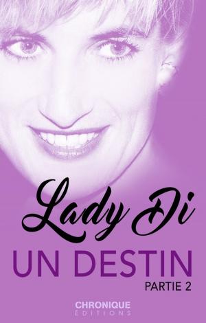 Cover of the book Lady Di, un destin — Partie 2 by Éditions Chronique