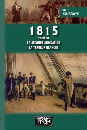 Cover of the book 1815 (tome 3 : la seconde Abdication — la Terreur blanche) by Bernard Morasin