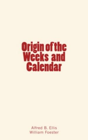 Cover of the book Origin of the Weeks and Calendar by C. Andler, H. Lichtenberger, L. Bertrand